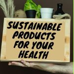 Sustainable products for your health: Sustainable products for your health Simple DIY Projects Using Flowers, Herbs, and Other Plants