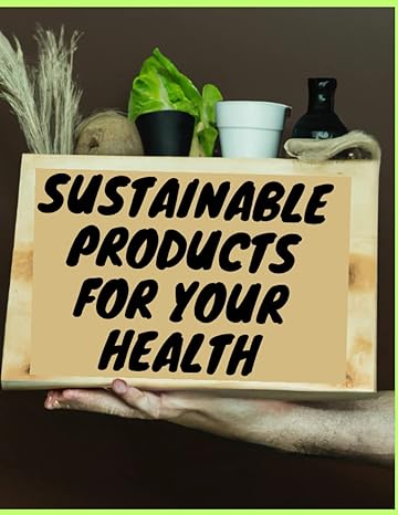 Sustainable products for your health: Sustainable products for your health Simple DIY Projects Using Flowers, Herbs, and Other Plants