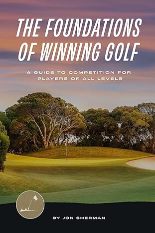 The Foundations of Winning Golf: A Guide to Competition for Players of All Levels (The Foundations of Golf)